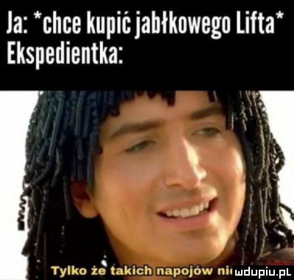 ja chce kupićjahłknwego lufta ekspedientka