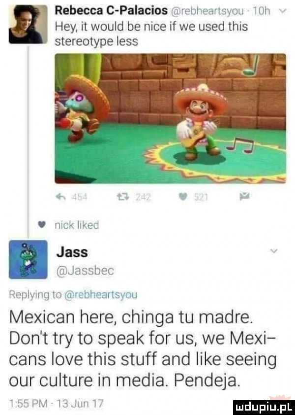 rebeccac palacios mm vąnnm irm. hey it would be nice if we used tais stereotype iiss v inij iilml ij jass jassbec mew u t a mexican here chenga tu madre. don t tey to steak for us we maxi caus iove tais stuff and like seeing ocr culture in media. pendeja. i m ilz jliii ir