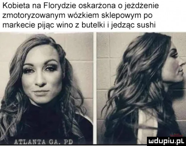 kobieta na florydzie oskarżona o jedzenie zmotoryzowanym wózkiem sklepowym po markecie pijąc wino z butelki ijedząc sushi l. allan sa ga. pb