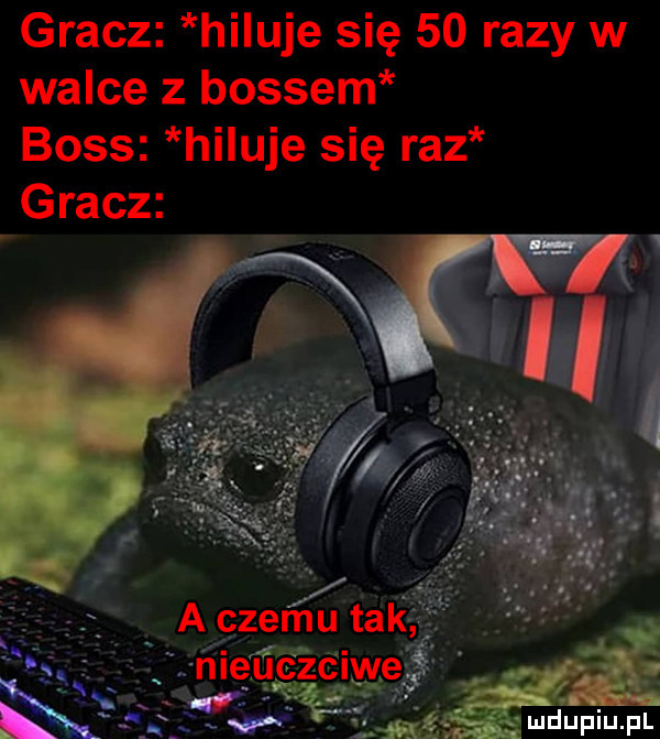 gracz hisuje się    razy w walce z bossem boss holuje się raz gracz aczeńiu tak j. abakankami. abakankami ą. j c męugźtilwe é ind upiupl
