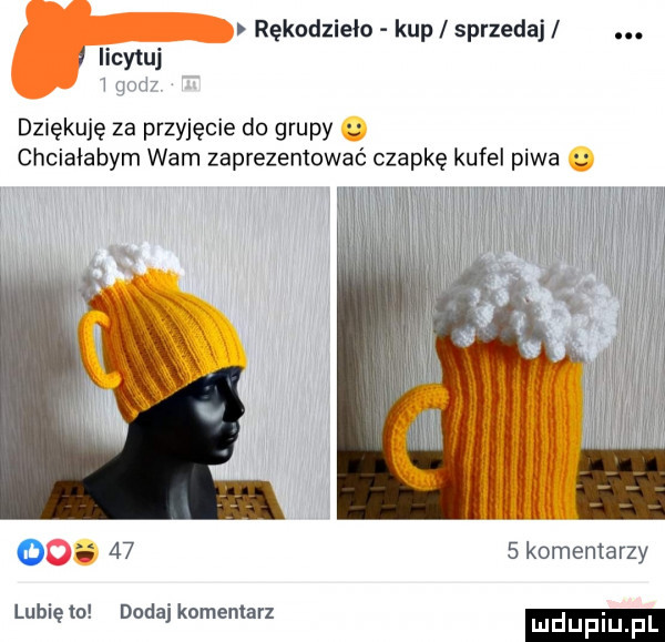 rękodzieło kup sprzedaj. licytuj duękuję za przyjęcie do grupy chcialabym wam zaprezentować czapkę kufel piwa. o.      komentarzy. lublelo dodaj komemarz