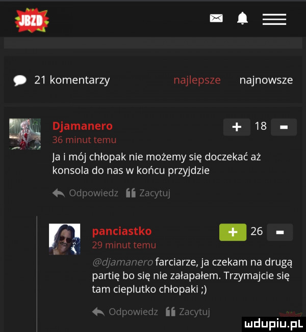 ł.    komentarzy najlepsze najnowsze djamanero    seminurtemu ja i mój chłopak nie możemy się doczekać aż konsola do nas w końcu przyjdzie   ii panciastko.      minut emu. farciarze ja czekam na drugą partię bo się nie załapałem. trzymajcie się tam cieplutko chłopaki h. ii
