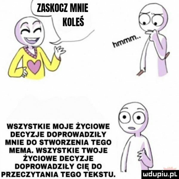 znsxocz micie. abakankami sous o ri f e  wszystkie moje zyciowe ę decyzje doprowadziły mnie do stworzenia tego eda. wszystkie twoje zyoiowe decyzje doprowadziły cię do przeczytania tego tekstu