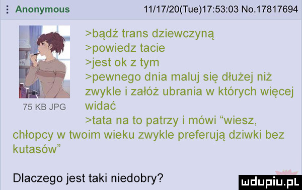 anonymous          tee          no          f bądź trans dziewczyną powiedz tacie jest ok z tym pewnego dnia maluj się dłużej niż zwykle i załóż ubrania w których więcej    kb jpg widać tata na to patrzy i mówi wiesz chłopcy w twoim wieku zwykle preferują dziwki bez kutasów dlaczego jest taki niedobry