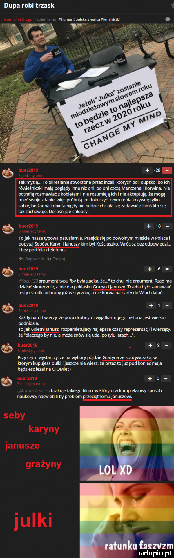 dupa robl trzask dkumorxpolska lewicaefemimsrki. i tak maśle. to określenie stworzone przez inceli. których boli dupsko bo ich rowiesniczki mają pogody inne niż oni bo oni uczą menueta i korwina. nie porralia rozmawiać z kobielami. nie rozumieją iab i nie akceptują. ze mogą mieć swoje zdanie. wiec probuja im dokuczyt. czym robia krzywdę rylko sobie bo zadna kobiór indy nie będzie chciala sie zadawać z kims km się tak m hoduje. nomos le mupcy.    to jak nasza rapowa parusiarnia. przejdz sie po dowolnym mieście w polsce i popykaj sebów. karyn i januszy kim byl kościuszko. wron sz bez odpmniedzl. i bez portfela i łelefunu. n   argument typu by byla gadka. ze co chuj nie argumenr. rzad ma dzialac skutecznie. a nie dla poklasku grazyn i januszy. trzeba bylo zamawiać testy i środki nchmny juz w styczniu a nie kurwa na narty do wloch latać. l kazdy narod wierzy ze poza drobnymi wyjątkami jego nisroria jus wielka i podniosła. to jak solami janus rozpamierujacy najlepsze czasy reprezentacji i wierzący ze dlatego by nie a moze mów się uda po tylu iliach. a vrzy czym wystarczy. ze na wybory pojdzie grażyna ze spozywczaka. w krbrym kupujesz bulki i jeszcze nie wiesz. ze ma ro juz pod koniec maja bedziesz lezal na niwie brakuje rabiego ﬁlmu w kusrymw kompleksowy sposob naukowcy naswierlili by problem przeciętnemu januszowi