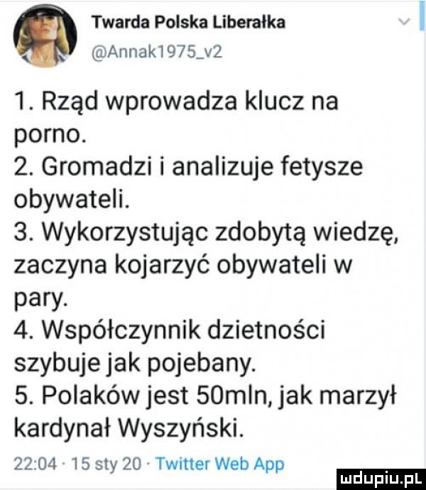 twarda polska libemlka annik     v   . rząd wprowadza klucz na porno.  . gromadzi i analizuje fetysze obywateli.  . wykorzystując zdobytą wiedzę zaczyna kojarzyć obywateli w pary.  . współczynnik dzietności szybujejak pojebany.  . polakówjest   mln jak marzył kardynał wyszyński.         say    twitter web aap ludu iu. l