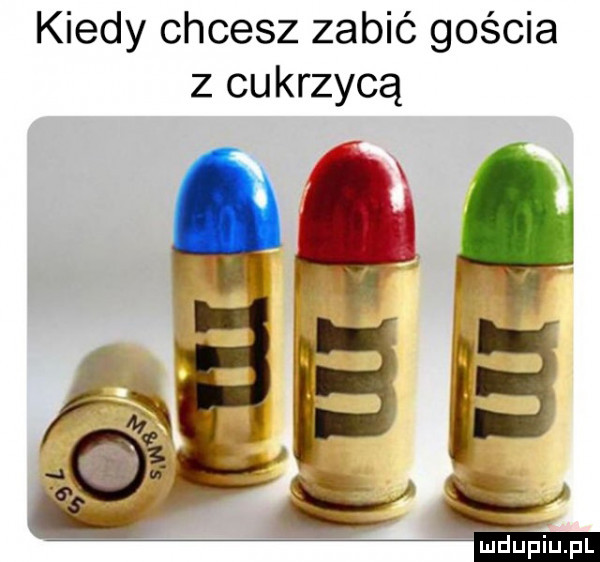 kiedy chcesz zabić gościa z cukrzycą