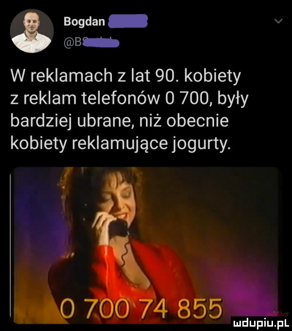 bogdan b w reklamach z lat   . kobiety z reklam telefonów       były bardziej ubrane niż obecnie kobiety reklamujące jogurty