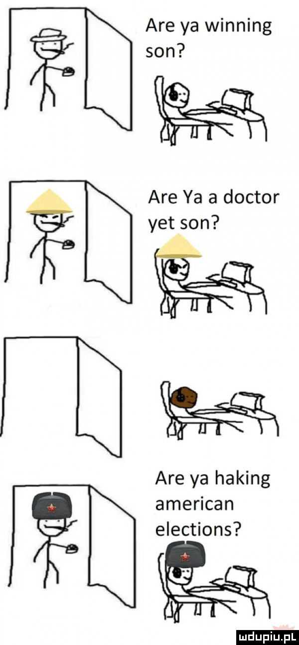 are ya winning son are ya a doktor yet son are ya haking american elections duciu. pl
