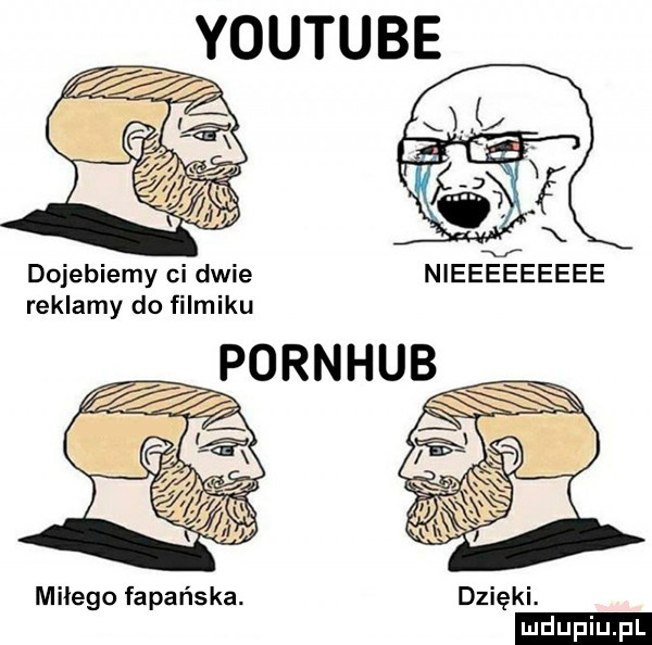 youtube      v dojebiemy ci dwie nieeeeeeeee reklamy do filmiku pornhub miłego fapańska. dzięki. ludu iu. l