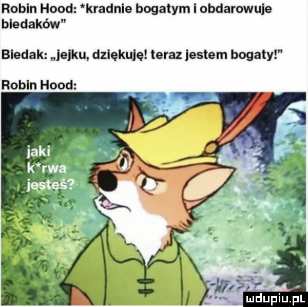 robin hood kradnie bogatym i obdarowuje biedaków biedak lejku dziękuję teraz jestem bogaty robin hood