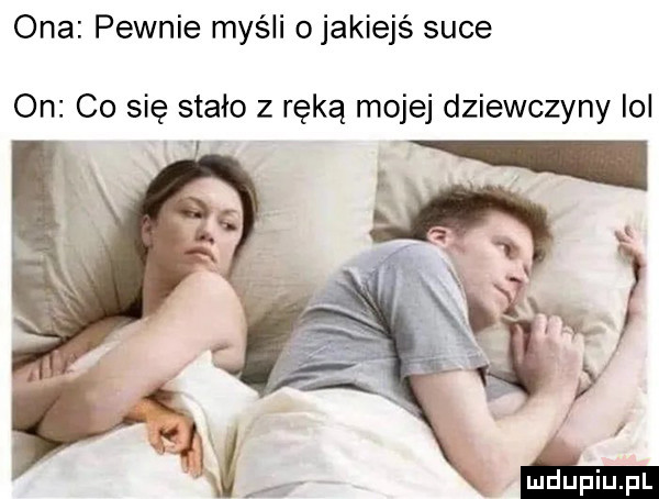 ona pewnie myśli o jakiejś suce on co się stało z ręką mojej dziewczyny ibl