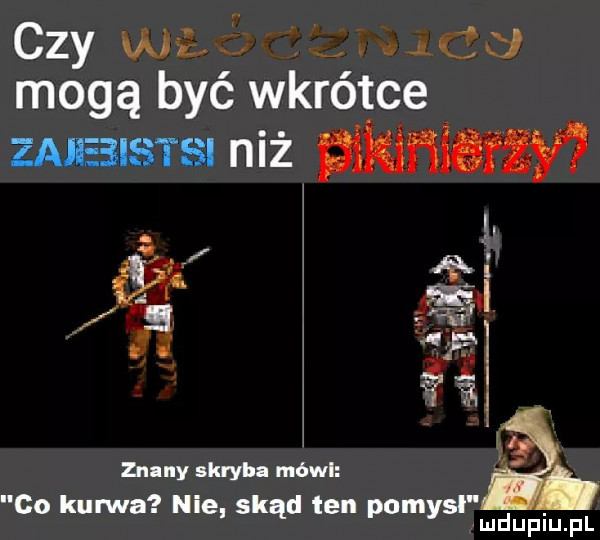 czy wg. cu mogą być wkrótce zajebistsi niż mamy z l a anny skryba módl a co kuma nie. skąd ten pomysl