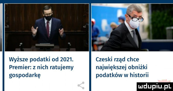 wyższe podatki od     . czeski rząd chce premier z nich ratujemy największej obniżki gospodarkę podatków w historii