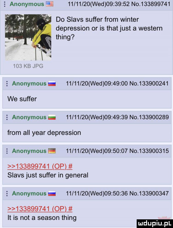 anonymous e          wed          no           do slajs surfer from winter depression or is trat just a western thing     kb jpg   anonymous          wed          no           we surfer   anonymous          wed          no           from all year depression   anonymous.          wed          no                     slajs just surfer in general   anonymous          wed          no                     gm it is not a season thing