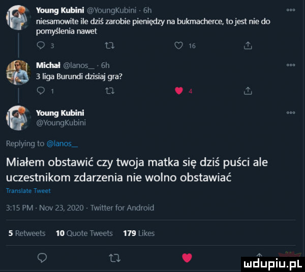 van gw x mvrvu nguhwm sh niesamowite ile dziś zzlobie pieniędzy na bukmamerce tojest nie do pomyślenia nawet c u w ma uks an   liga bumndi dzisiaj gra v ll. a l ouanubxm rap yug to xanos miałem obstawić czy twoja matka się dziś puści ale uczestnikom zdarzenia nie wolno obstawiać tlangłals ma    w niv         twhelkaandvmd   ram    quote tweets     kaes o   . mjupiupl