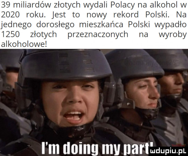 miliardów złotych wydali polacy na alkohol w      roku. jest to nowy rekord polski. na jednego dorosłego mieszkańca polski wypadlo      zlotych przeznaczonych na wyroby alkoholowe i m doing w upr hdupiupl