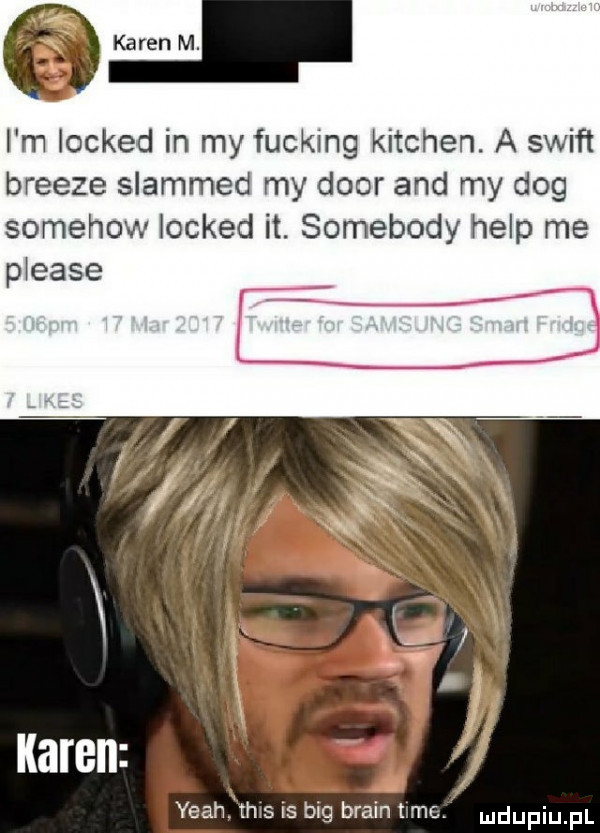 i m locked in my fucking kitchen. a swift bresze slammed my dior and my dog somehow locked it. somebody help me p ease l yeahf thxs is big braun t mr