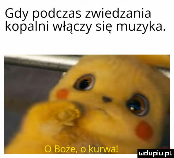 gdy podczas zwiedzania kopalni włączy się muzyka