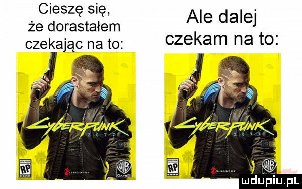 cieszę się. że dorastałem ale dale czekając na to czekam na to