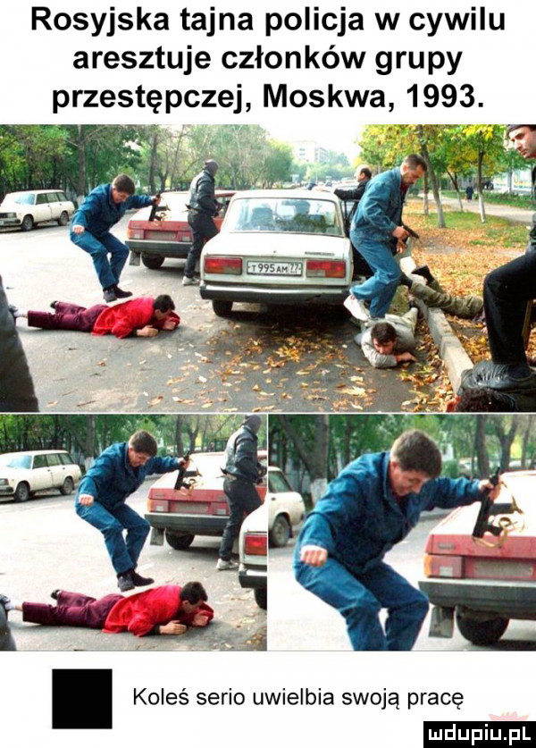 rosyjska tajna policja w cywilu aresztuje członków grupy przestępczej moskwa     . a a. abakankami koleś serio uwielbia swoją pracę ludu iu. l