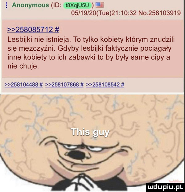 e anonymous d vi          tee          no                     lesbijki nie istnieją. to tylko kobiety którym znudzili się mężczyźni. gdyby lesbijki faktycznie pociągały inne kobiety to ich zabawki to by były same cipy a nie chuje.           it