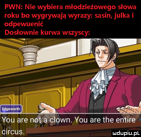 y-u are na aclown. y-u are tee entire cirrus