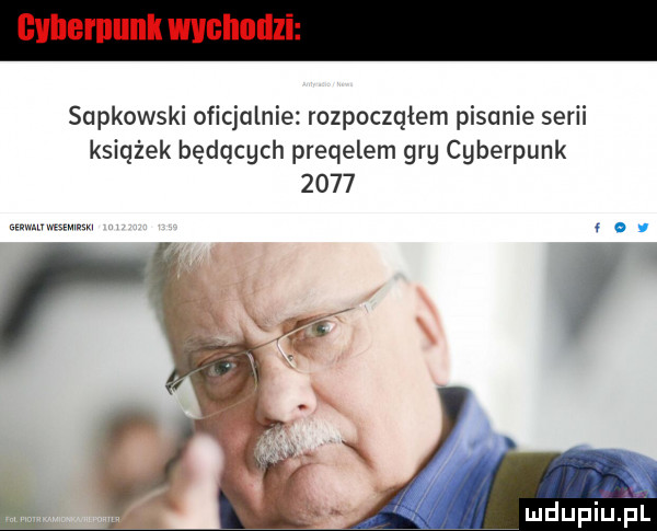 ﬂvllernllnll wvgiigii sapkowski oficjalnie rozpocząłem pisanie serii książek będących preqelem gry cyberpunk      mwmw c o. abakankami