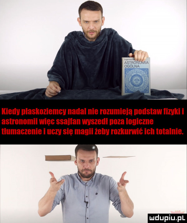 kiellv nlaskoliemcv nadal nie rozumieją unuslaw fizyki i ęc ssailan wyszedl uaza inginzne uczy się magii żeby mllulrvm ich lulalnie. nw. abakankami i