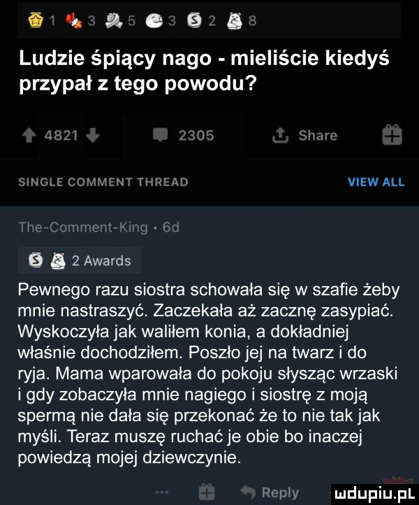 a. g bic ludzie śpiący nago mieliście kiedyś przypal z tego powodu          scam we cohlhnt rimini viewall w i i i   l i ix a b   awards pewnego razu siostra schowała się w szafie żeby mnie nastraszyć. zaczekała aż zacznę zasypiać. wyskoczyła jak walilem konia a dokladniej właśnie dochodziłem. poszło jej na twarz i do wba. mama wparowała do pokoju slyszac wrzaski i gdy zobaczyla mnie nagiego i siostrę z moją spermą nie dala się przekonać że to nie tak jak myśli. teraz muszę ruchać je obie bo inaczej powiedzą mojej dziewczynie. raw