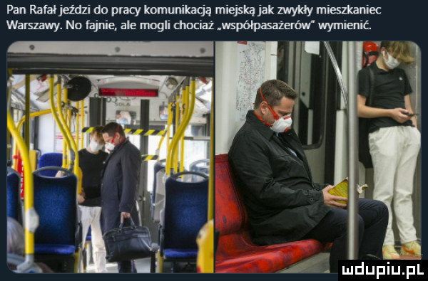 pan rafﬂjetdzi do pracy komunikują miejską jak zwyldy mieszkaniec warszawy. no fajnie a a e mogli iduociaz współpasazerfwf wymienić l it alain grą l      . a ludupiu. pl