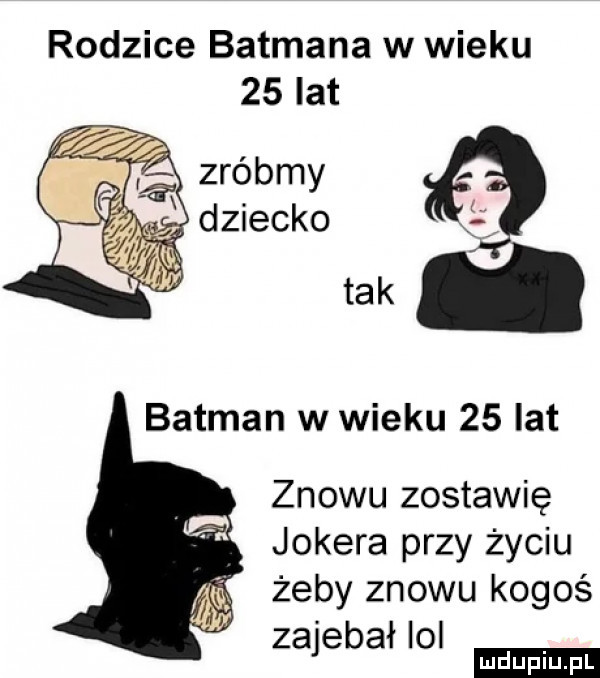 rodzice batmana w wieku    lat zróbmy dziecko j batman w wieku    lat znowu zostawię jokera przy życiu żeby znowu kogoś z ł a eda o