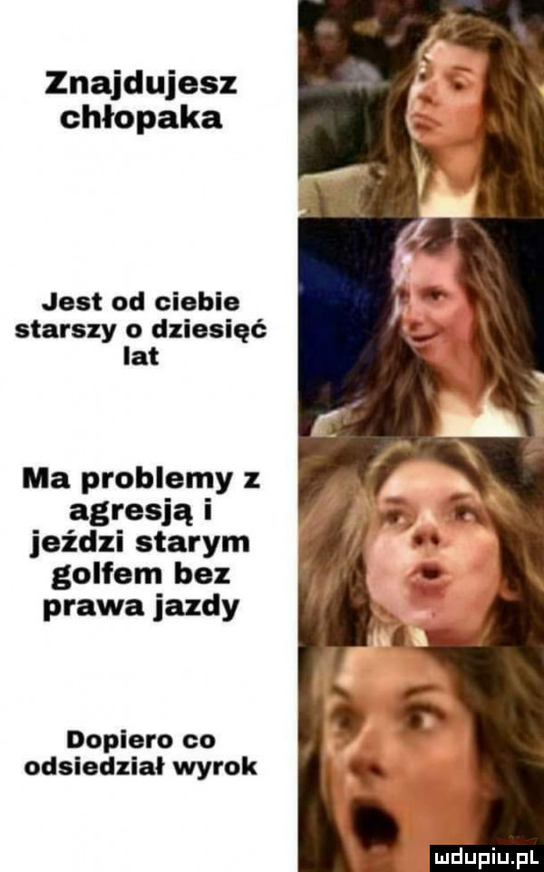 znajdujesz chłopaka jest od ciebie starszy o dziesięć lat ma problemy z agresją i jeździ starym golfem bez prawa jazdy dopiero co odsiedział wyrok