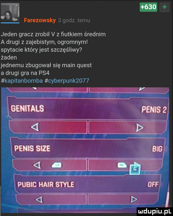 farezowsky   godz temu jeden gracz zrobil v   fiutkiem średnim a drugi z zajebistym ogromnym spytacie który jest szczęśliwy żaden jednemu zbugowai się main quest drugi gra na ps  kapitanbomba cyberpunk