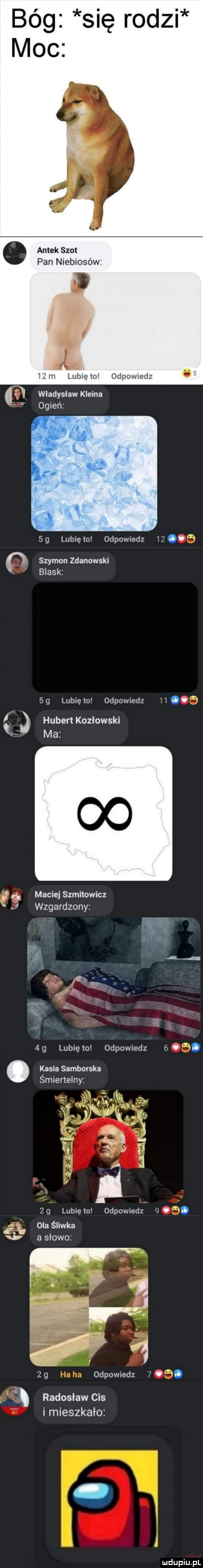 bóg się rodzi moc antek szot pan niebiosów lunięto odpowiedz władysław kleina i ogień lunięto odpowiedz       szymon zdanowski blask sg lubiewo odpowiedz h hubert kozłowski maciejszmiłowicz j wzgardzony  g lubiem odpowiedz. kasia samborska śmiertelny. ł h u x l. ą     i n. abakankami j h i ni  . j.    lubię to odpowiedz w. ola śliwka a asłowo odpowiedz  . i radosław cis i mieszkało