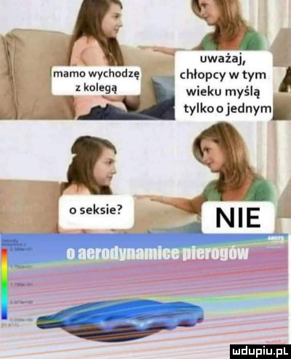 x. abakankami uważaj lmamo wychodzę chłopcy w tym      wieku myślą ij is tylkoojednym. o seksie duciu. pl