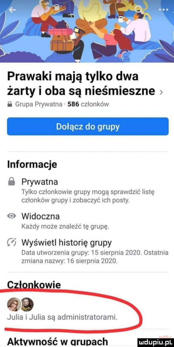 prawaki mają tylko dwa żarty i oba są nieśmieszne b grupa prywatna     członków dołącz do grupy informacje b prywatna tylko czlonkowie grupy mogą sprawdzić listę członków grupy zobaczyc ich posty widoczna kazdy może znaleźć tę grupę. c wyświetl historię grupy data utworzenia grupy    sierpnia      ostatnia zmiana nazwy    sierpnia     . qb julia i julia są administratorami. aktywność w aruoach