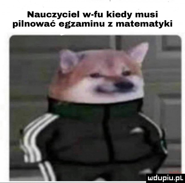 nauczyciel w fu kiedy musi pilnować egzaminu z matematyki