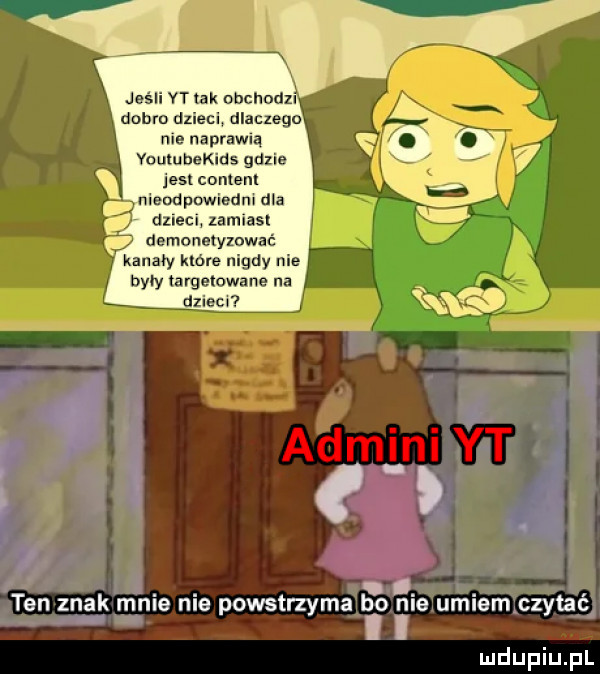 jeśll vt tak obchodu dogm mim dlatego nie naprawią youlu bekids gdzie jest cobem nieodpowiedni dla dliecl zamiast demonatymwać kanały które nigdy nie były targetowane na dlieu. abakankami i. abakankami. ten znak mnie me powstrzyma bo me um-em czytac