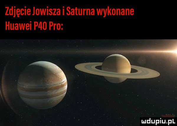 zdjęcie jowisza i saturna wykonane huawei p l pro