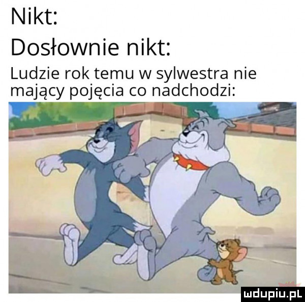 nikt dosłownie nikt ludzie rok temu w sylwestra nie mający pojęcia co nadchodzi s. hn. ł