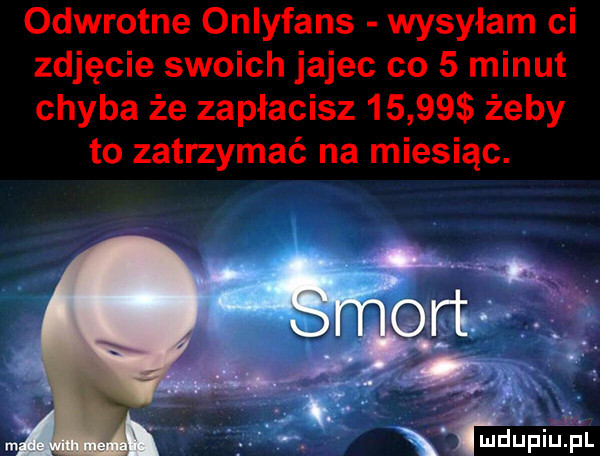 odwrotne onlyfans wysyłam ci zdjęcie swoich jajec co   minut chyba że zapłacisz       żeby to zatrzymać na miesiąc