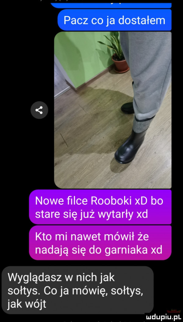 nowe ﬁlce rooboki xd bo stare się już wytarły xd kto mi nawet mówił że nadają się do garniaka xd wyglądasz w nich jak sołtys. co ja mówię sołtys jak wójt