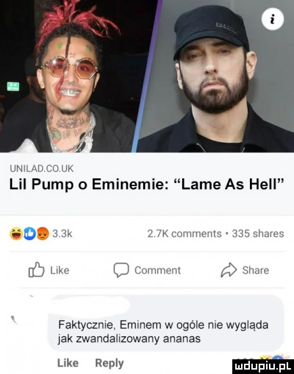 i unhad co uk lil pump   eminemie lame as hall      k   k comments     shares ﬂ lake comment stare faktycznie. eminem w ogóle me wygląda jak zwandallzowany ananas like my mm