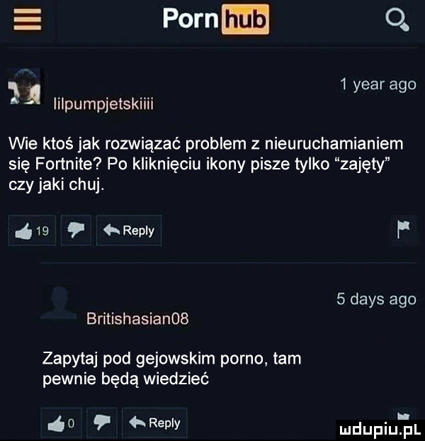 e forum o.   year ago iilpumpjetskiiii v ﬁe ktoś jak rozwiązać problem z nieuruchamianiem się fortnite po kliknięciu ikony pisze tylko zajęty czy jaki chuj.      repry f   dans ago britishasianob zapytaj pod gejowskim porno tam pewnie będą wiedzieć   repry mdupiuj jl