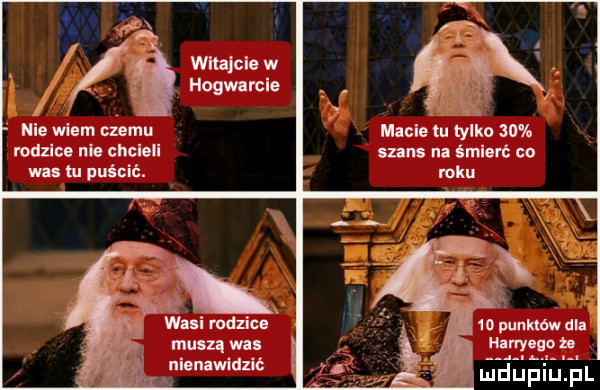 taak witajcie w hogwarcle nie wiem czemu magle tu tylko    rodzice nie chcieli szans ila śmierć co ms puścić. roku wn rodzice muszą was nienawidzić m    punktów dla lerylnożll mduplu pl