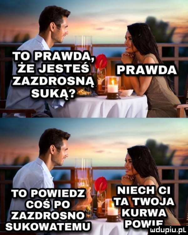 t o prawda. iże jesteśu prapr zazdrosną są suką v. ą to powuanziu niech gi r coślpo ta twoja zazdrosno kurwa suxowxrqwu powuijłpqul