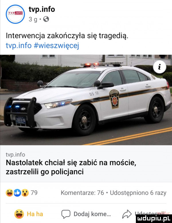 tvp info   g interwencja zakończyła się tragedią. tvp info wieszwięcej tvp info nastolatek chcial się zabić na moście zastrzelili go policjanci    komentarze    udostępniono   razy i d dodaj kome
