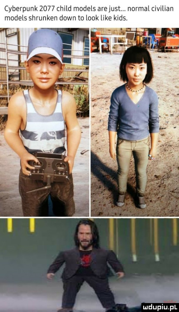 cyberpunk      child models arejust. normal civilian dels shrunken down to look like kies
