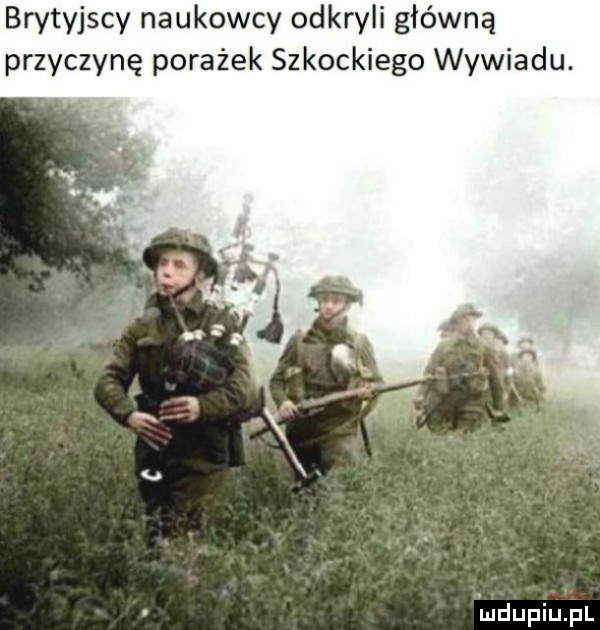 brytyjscy naukowcy odkryli główną przyczynę porażek szkockiego wywiadu. i u upiu pl